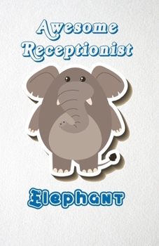 Paperback Awesome Receptionist Elephant A5 Lined Notebook 110 Pages: Funny Blank Journal For Job Career Appreciation Boss Co Worker Wide Animal. Unique Student Book