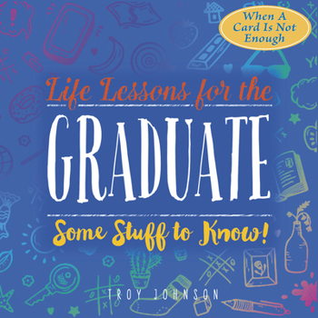 Hardcover Life Lessons for the Graduate: Some Stuff to Know Book