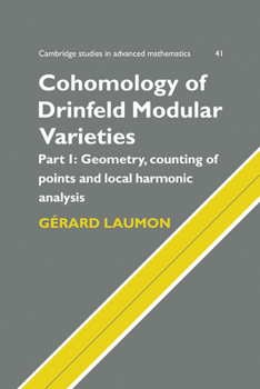 Cohomology of Drinfeld Modular Varieties, Part 1, Geometry, Counting of Points and Local Harmonic Analysis - Book #41 of the Cambridge Studies in Advanced Mathematics