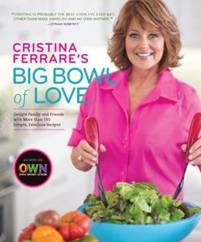 Hardcover Cristina Ferrare's Big Bowl of Love: Delight Family and Friends with More Than 150 Simple, Fabulous Recipes Book