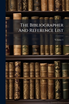 Paperback The Bibliographer And Reference List; Volume 1 Book