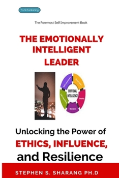 Paperback The Emotionally Intelligent Leader: Unlocking the Power of Ethics, Influence, and Resilience Book