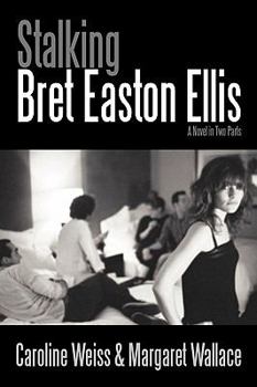 Paperback Stalking Bret Easton Ellis: A Novel in Two Parts Book