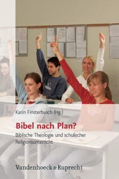 Bibel Nach Plan?: Biblische Theologie Und Schulischer Religionsunterricht