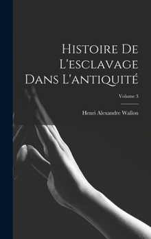 Hardcover Histoire De L'esclavage Dans L'antiquité; Volume 3 [French] Book