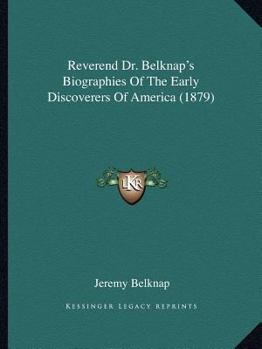 Paperback Reverend Dr. Belknap's Biographies Of The Early Discoverers Of America (1879) Book