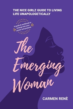 Paperback The Emerging Woman: The Nice Girlz Guide to Living Life Unapologetically Book