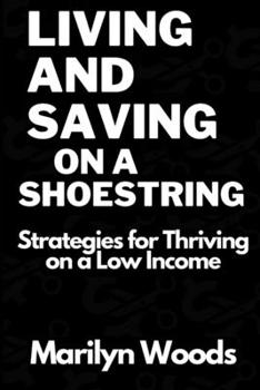 Paperback Living and Saving On a Shoestring: Strategies for Thriving on a Low Income Book