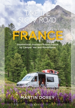 Paperback Take the Slow Road: France: Inspirational Journeys Round France by Camper Van and Motorhome Book