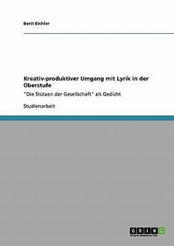 Paperback Kreativ-produktiver Umgang mit Lyrik in der Oberstufe: "Die Stützen der Gesellschaft" als Gedicht [German] Book