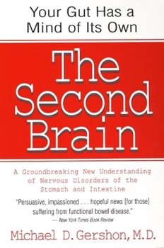 Paperback The Second Brain: The Scientific Basis of Gut Instinct & a Groundbreaking New Understanding of Nervous Disorders of the Stomach & Intest Book