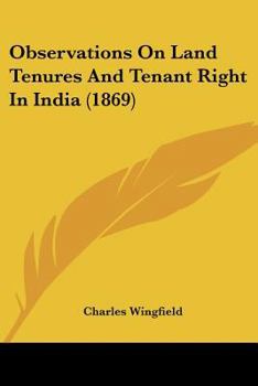 Paperback Observations On Land Tenures And Tenant Right In India (1869) Book