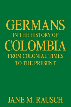 Paperback Germans in the History of Colombia from Colonial Times to the Present Book