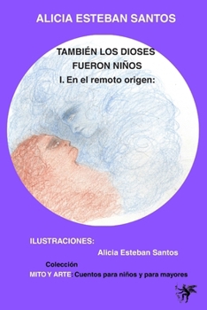 TAMBIÉN LOS DIOSES FUERON NIÑOS: I. En el remoto origen (Spanish Edition)