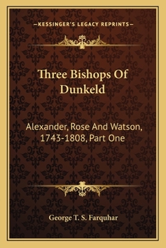 Three Bishops of Dunkeld: Alexander, Rose and Watson, 1743 - 1808