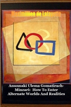 Paperback Anunnaki Ulema Gomatirach-minzari: How To Enter Alternate Worlds And Realities Book