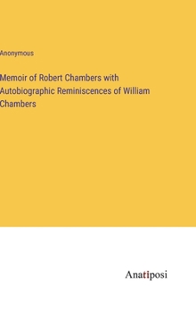 Hardcover Memoir of Robert Chambers with Autobiographic Reminiscences of William Chambers Book