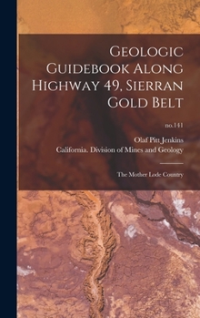 Geologic Guidebook Along Highway 49, Sierran Gold Belt: The Mother Lode Country: No.141