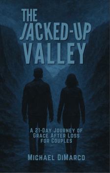 The Jacked Up Valley: A 21-Day Journey of Grace After Loss for Couples