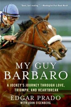 My Guy Barbaro: A Jockey's Journey Through Love, Triumph, and Heartbreak with America's Favorite Horse