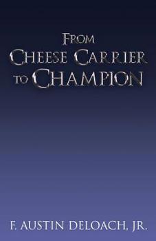 Paperback From Cheese Carrier to Champion: How God Does the Impossible With the Improbable Book