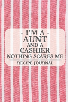 Paperback I'm a Aunt and a Cashier Nothing Scares Me Recipe Journal: Blank Recipe Journal to Write in for Women, Bartenders, Drink and Alcohol Log, Document all Book