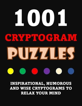 Paperback 1001 Cryptogram Puzzles: Inspirational, Humorous And Wise Cryptograms To Relax Your Mind [Large Print] Book