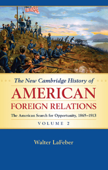 Paperback The New Cambridge History of American Foreign Relations: Volume 2, the American Search for Opportunity, 1865-1913 Book