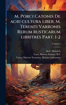 M. Porci Catonis De agri cultura liber, M. Terenti Varronis Rerum rusticarum libritres Part. 1-2 (Latin Edition)