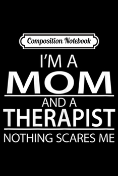 Paperback Composition Notebook: Womens I'm A Mom And A Therapist Funny Appreciation Gift Journal/Notebook Blank Lined Ruled 6x9 100 Pages Book