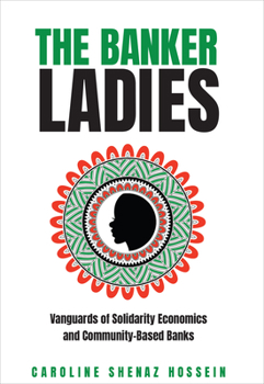 Paperback The Banker Ladies: Vanguards of Solidarity Economics and Community-Based Banks Book