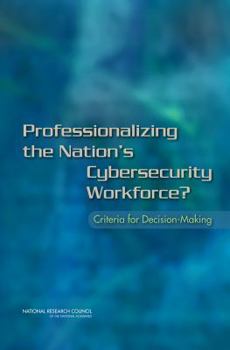 Paperback Professionalizing the Nation's Cybersecurity Workforce?: Criteria for Decision-Making Book