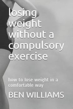 Paperback Losing Weight Without a Compulsory Exercise: How to Lose Weight in a Comfortable Way Book