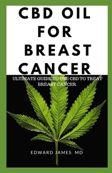 Paperback CBD Oil for Breast Cancer: Ultimate Guide to Use CBD to Treat Breast Cancer Book