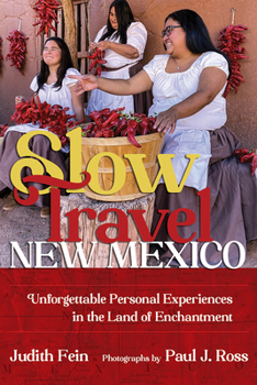 Paperback Slow Travel New Mexico: Unforgettable Personal Experiences in the Land of Enchantment Book