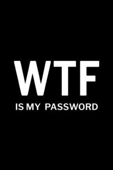 Paperback WTF is My Password: Password Log Book, Username Keeper Password, Password Organizer Book