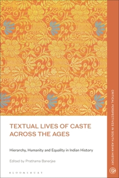 Hardcover Textual Lives of Caste Across the Ages: Hierarchy, Humanity and Equality in Indian History Book