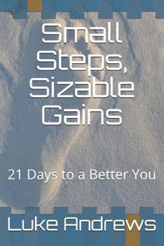 Paperback Small Steps, Sizable Gains: 21 Days to a Better You Book