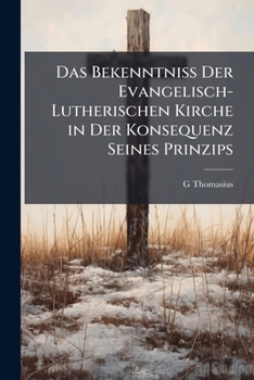 Paperback Das Bekenntniss Der Evangelisch-Lutherischen Kirche in Der Konsequenz Seines Prinzips [Latin] Book