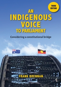 Paperback An Indigenous Voice to Parliament: Considering a Constitutional Bridge - Third Edition Book