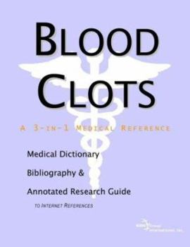 Paperback Blood Clots - A Medical Dictionary, Bibliography, and Annotated Research Guide to Internet References Book