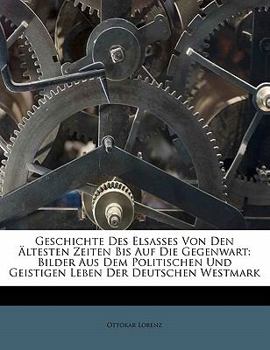 Paperback Geschichte Des Elsasses Von Den Ältesten Zeiten Bis Auf Die Gegenwart: Bilder Aus Dem Politischen Und Geistigen Leben Der Deutschen Westmark [German] Book