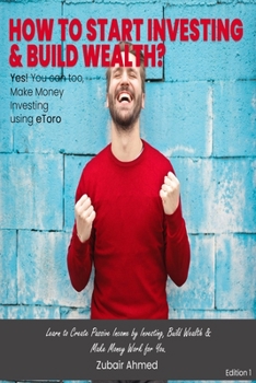Paperback How to Start Investing & Build Wealth Edition 1: Yes! You can too, make money investing using eToro Book