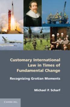 Paperback Customary International Law in Times of Fundamental Change: Recognizing Grotian Moments Book