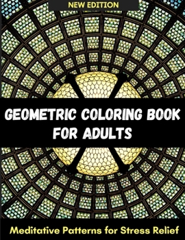 Geometric Coloring Book For Adults: 50 Meditative Patterns For Relaxation & Stress Relief