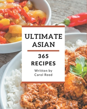 Paperback 365 Ultimate Asian Recipes: From The Asian Cookbook To The Table Book