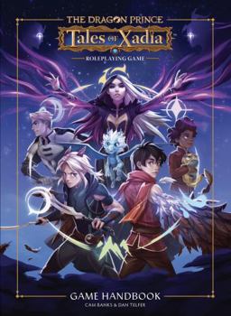 Tales of Xadia Dragon Prince Roleplaying Game : Game Handbook