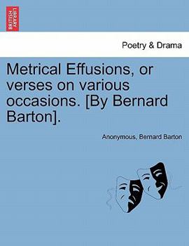 Paperback Metrical Effusions, or Verses on Various Occasions. [By Bernard Barton]. Book