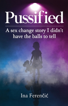 Paperback Pussified: A sex change story I didn't have the balls to tell Book