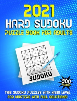 Paperback 2021 Hard Sudoku Puzzle Book for Adults: 300 Large Print Sudoku Puzzles, Hard Level with Solutions [Large Print] Book